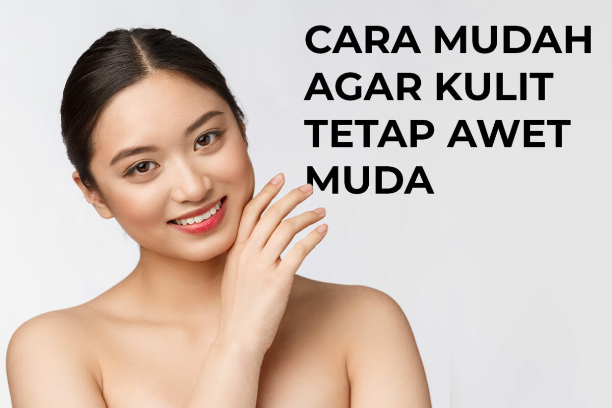 cara mudah agar kulit tetap awet muda
